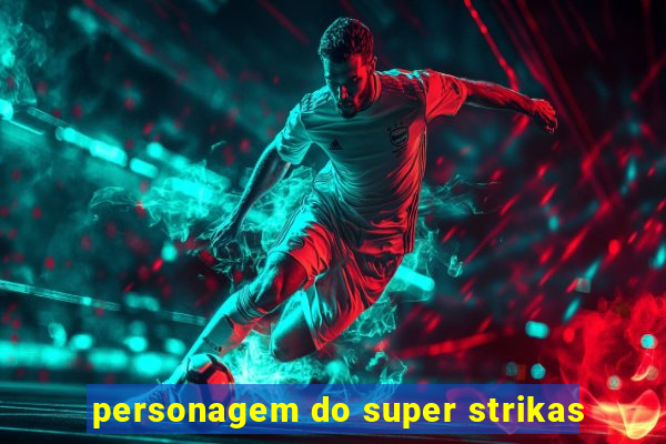 personagem do super strikas